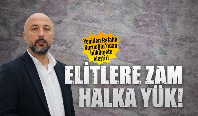 Yeniden Refahlı Kuruoğlu’ndan hükümete eleştiri