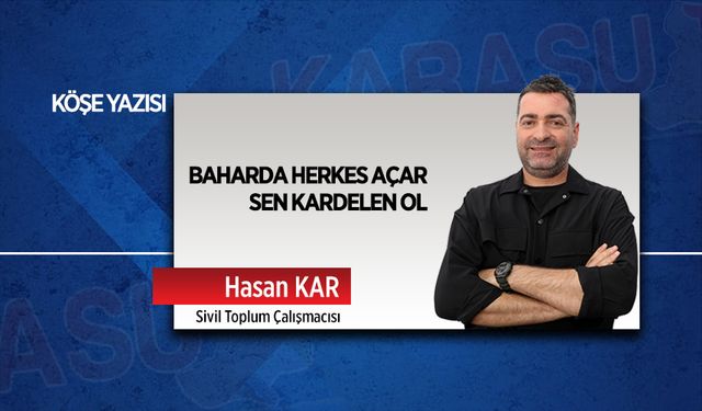 Baharda herkes açar, sen kardelen ol