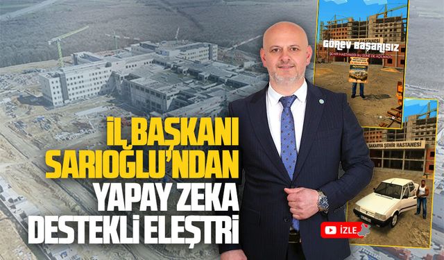 İl Başkanı Hasan Sarıoğlu’ndan yapay zekalı gönderme