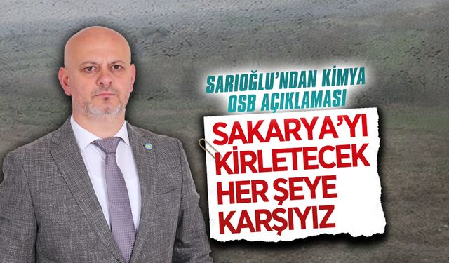 İYİ Parti İl Başkanı Sarıoğlu’ndan kimya OSB açıklaması