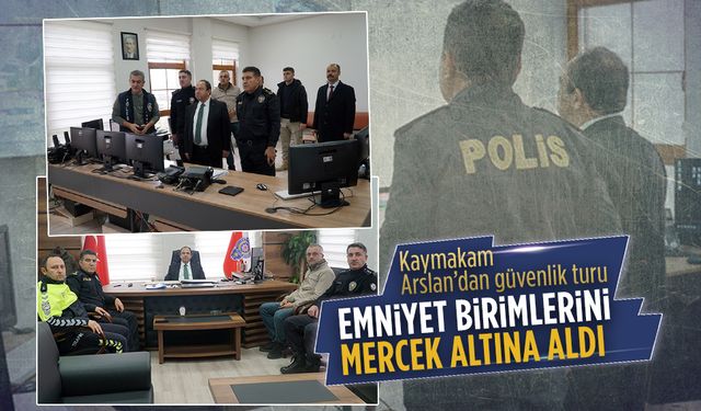 Kaymakam Arslan’dan İlçe Emniyet Müdürlüğü’ne ziyaret