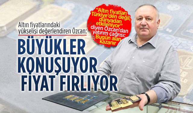 Kuyumcu Musa Özcan, altın fiyatlarındaki yükselişi değerlendirdi