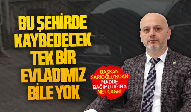 Başkan Sarıoğlu’ndan kurumlara madde bağımlılığı çağrısı