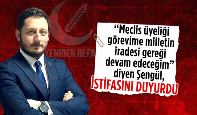 Hasan Şengül, Yeniden Refah Partisi’nden istifa etti