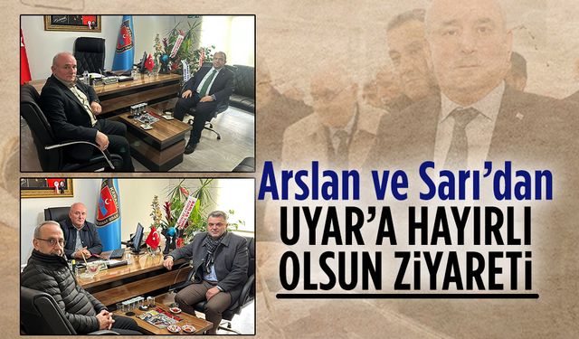 Kaymakam Arslan ve Başkan Sarı’dan, Uyar’a hayırlı olsun ziyareti