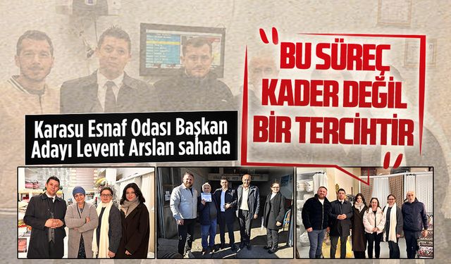Karasu Esnaf Odası Başkan Adayı Levent Arslan sahada