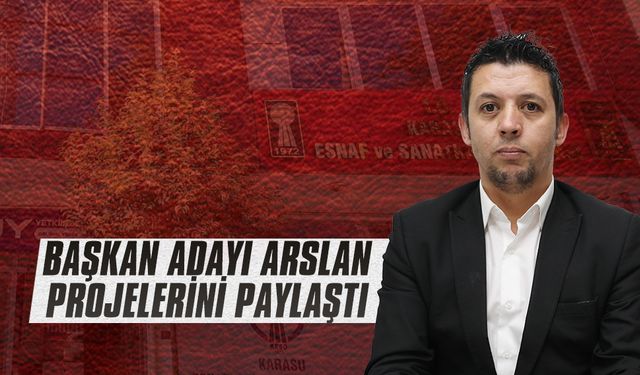 Esnaf Odası Başkan Adayı Arslan, projelerini kamuoyuyla paylaştı
