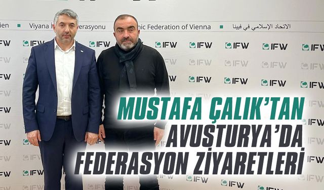 Mustafa Çalık’tan Avusturya’da federasyon ziyaretleri