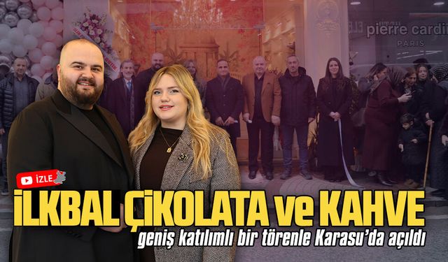 İlkbal Çikolata ve Kahve, geniş katılımlı bir törenle Karasu’da açıldı