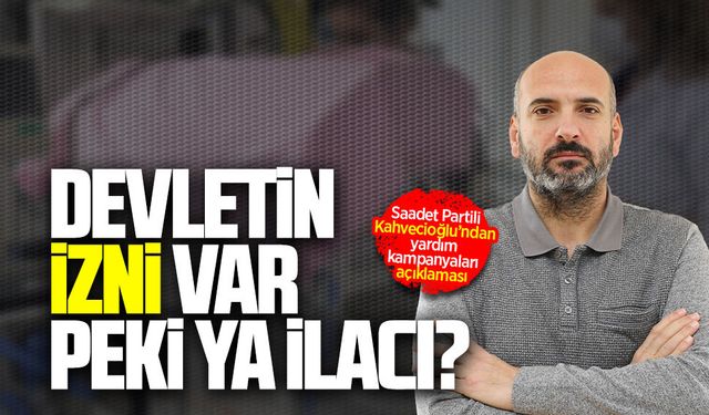 Saadet Partili Kahvecioğlu’ndan yardım kampanyaları açıklaması