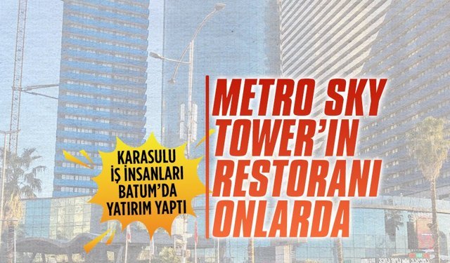 Karasulu iş insanları Batum’da yatırım yaptı