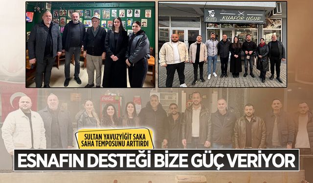 Sultan Yavuzyiğit Saka: Esnafın desteği bize güç veriyor