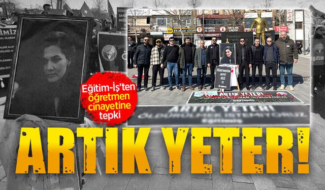Eğitim-İş’ten öğretmen cinayetine tepki