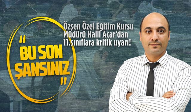Özşen Özel Eğitim Kursu’ndan 11.sınıflara kritik uyarı