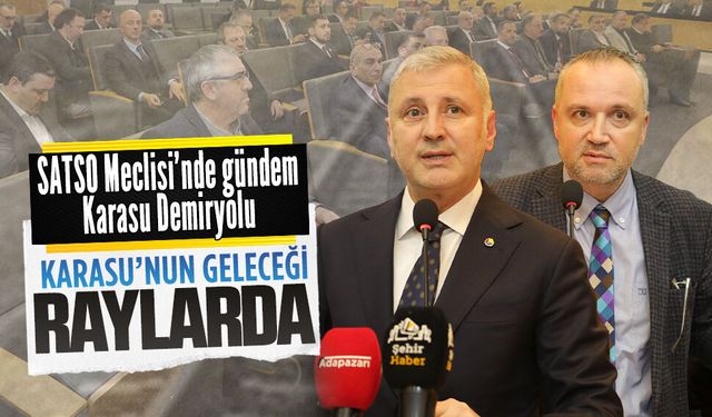 SATSO Meclisi’nde gündem Karasu Demiryolu