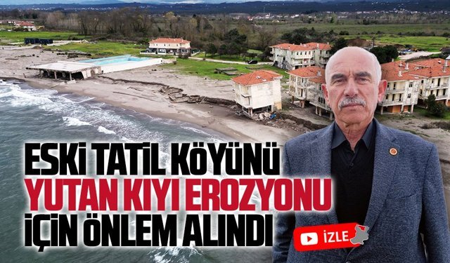 Eski tatil köyünü yutan kıyı erozyonu için önlem alındı