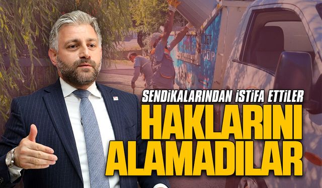 Aksoy: Sendikalarından istifa ettiler, haklarını alamadılar