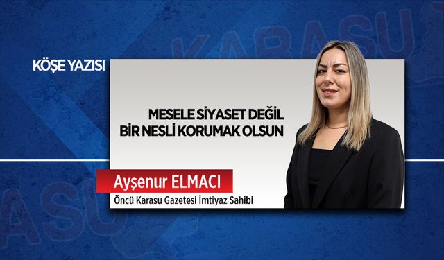 Mesele siyaset değil, bir nesli korumak olsun