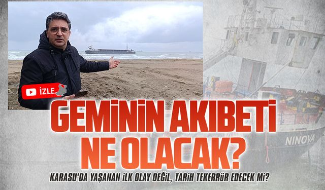 Karasu’da karaya oturan Ninova isimli geminin akıbeti ne olacak?