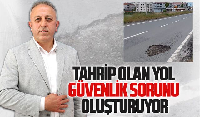 Tahrip olan yol, güvenlik sorunu oluşturuyor