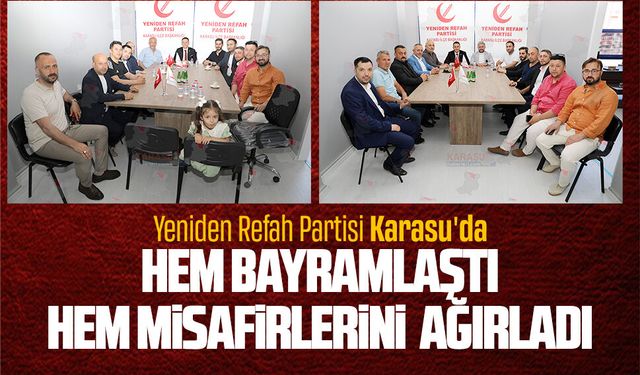 Yeniden Refah Karasu’da hem bayramlaştı hem misafirlerini ağırladı