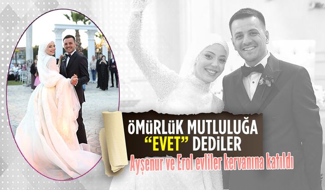 Ayşenur ve Erol evliler kervanına katıldı