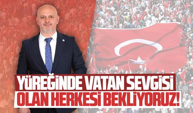 Hasan Sarıoğlu: Yüreğinde vatan sevgisi taşıyan herkesi bekliyoruz