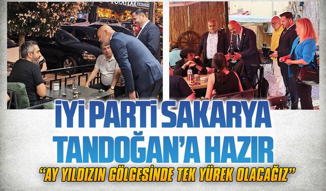 İYİ Parti Sakarya Tandoğan’a hazır: Ay yıldızın gölgesinde tek yürek olacağız