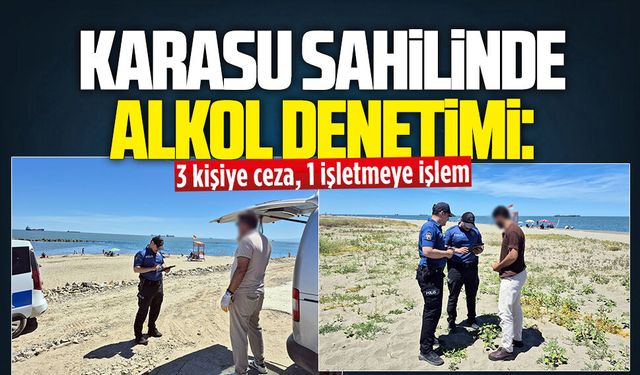 Karasu sahilinde alkol denetimi: 3 kişiye ceza, 1 işletmeye işlem