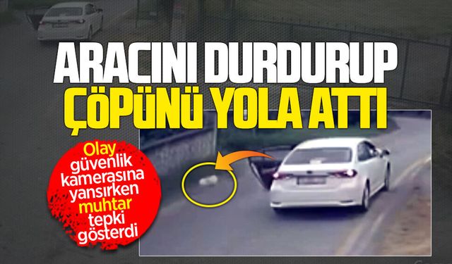 Karapınar Mahallesi'nde aracını durdurup çöpünü yola attı