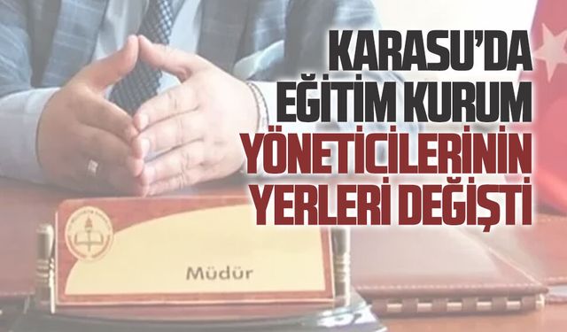 Karasu’da eğitim kurum yöneticilerinin yerleri değişti