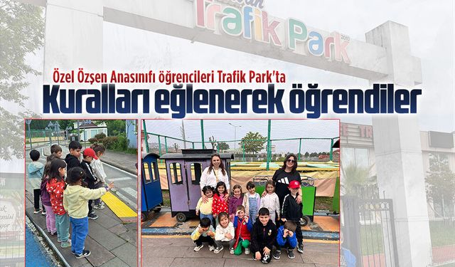 Özel Özşen Anasınıfı öğrencileri Trafik Park'ta