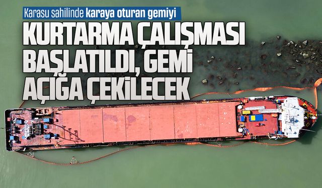 Karasu’da karaya oturan gemiyi kurtarma çalışması başladı