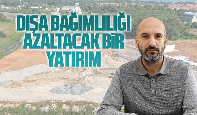 Kahvecioğlu: Dışa bağımlılığı azaltacak bir yatırım
