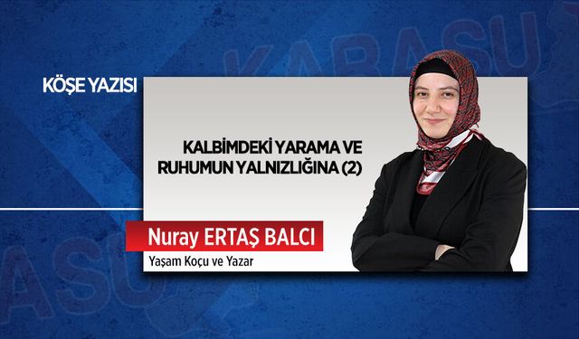 Kalbimdeki yarama ve ruhumun yalnızlığına (2)