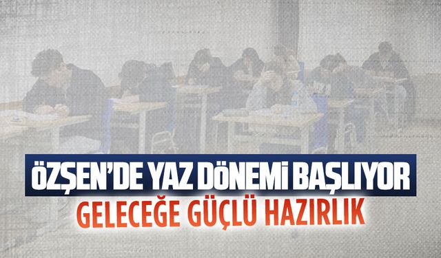 Özşen’de yaz tatilini avantaja dönüştürme fırsatı