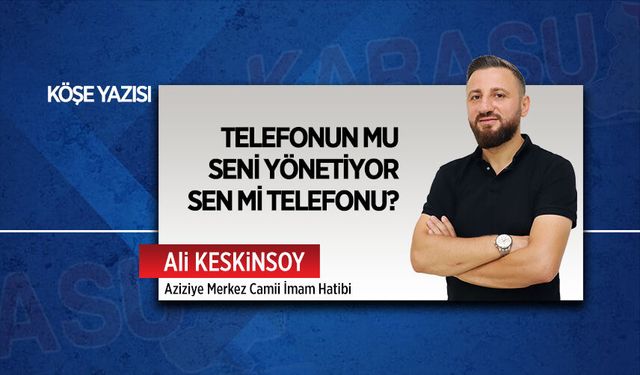 Telefonun mu seni yönetiyor, sen mi telefonu?
