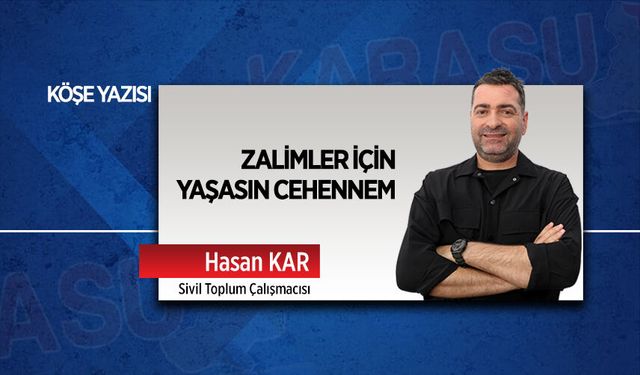 Zalimler için yaşasın cehennem