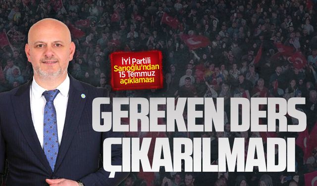 İYİ Partili Hasan Sarıoğlu’ndan 15 Temmuz açıklaması