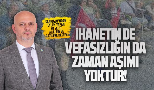 Başkan Hasan Sarıoğlu’ndan eylem yapan er şehit aileleri ve gazilere destek