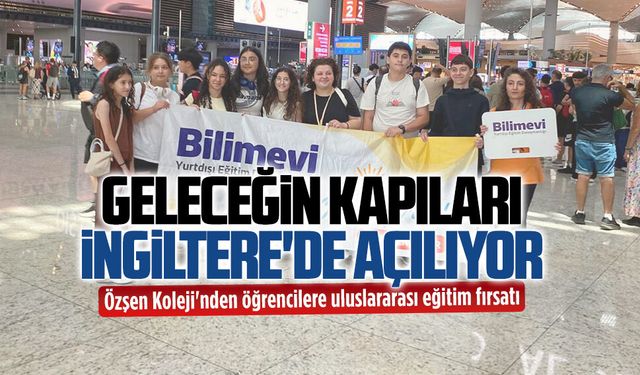 Özşen Koleji öğrencileri İngiltere'de yaz okuluna gitti