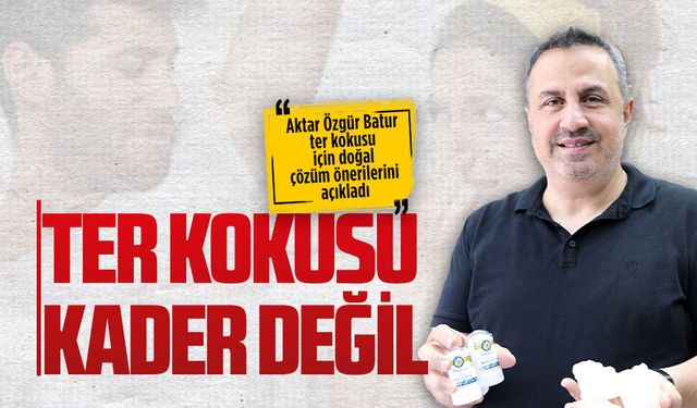 Aktar Özgür Batur ter kokusu için doğal çözüm önerilerini açıkladı