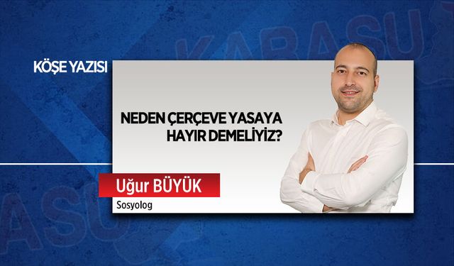 Neden çerçeve yasaya hayır demeliyiz?