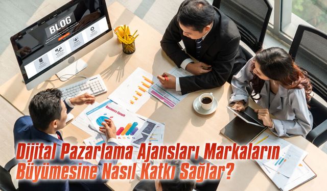 Dijital pazarlama ajansları markaların büyümesine nasıl katkı sağlar?
