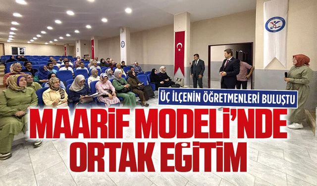 Üç ilçeden öğretmenlere Maarif Modeli eğitimi