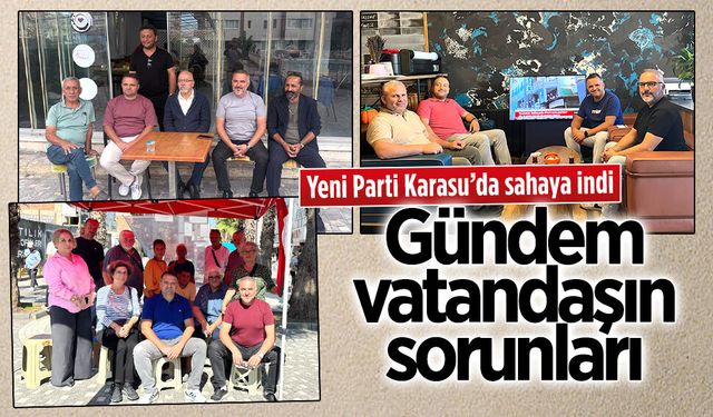 Yeni Parti, Karasu’da saha çalışmasına başladı