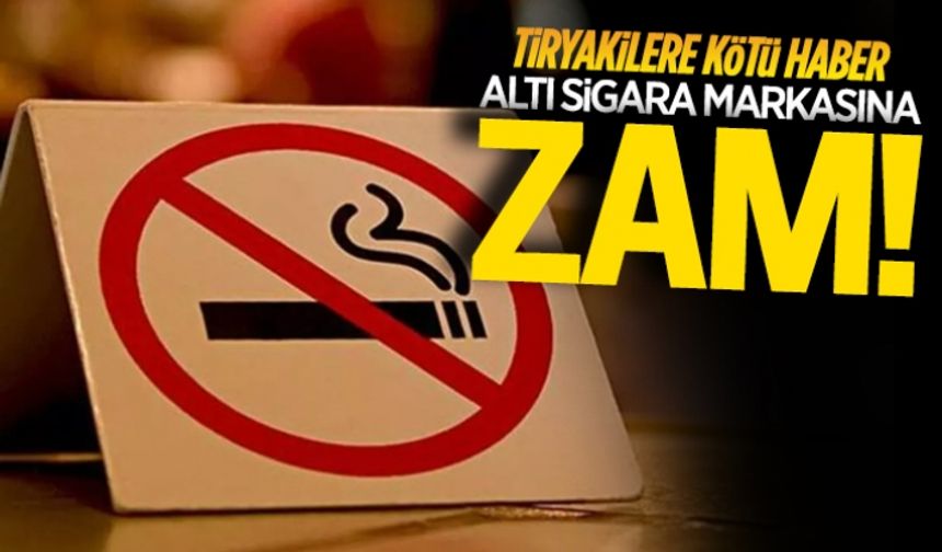 Tiryakilere kötü haber: Altı sigara markasına zam