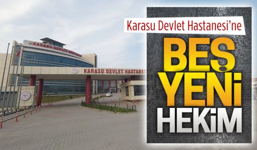 Karasu Devlet Hastanesi’ne beş yeni hekim