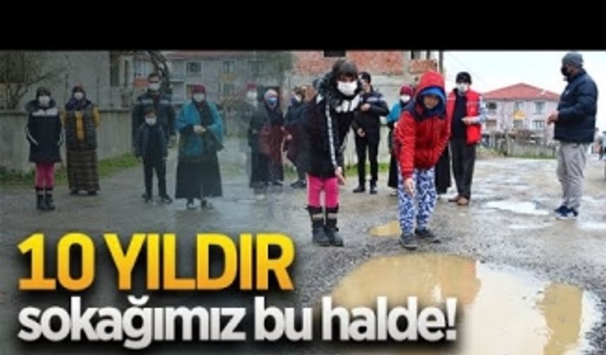 10 yıldır sokağımız bu halde