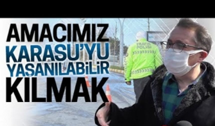 Amacımız, Karasu’yu yaşanılabilir kılmak